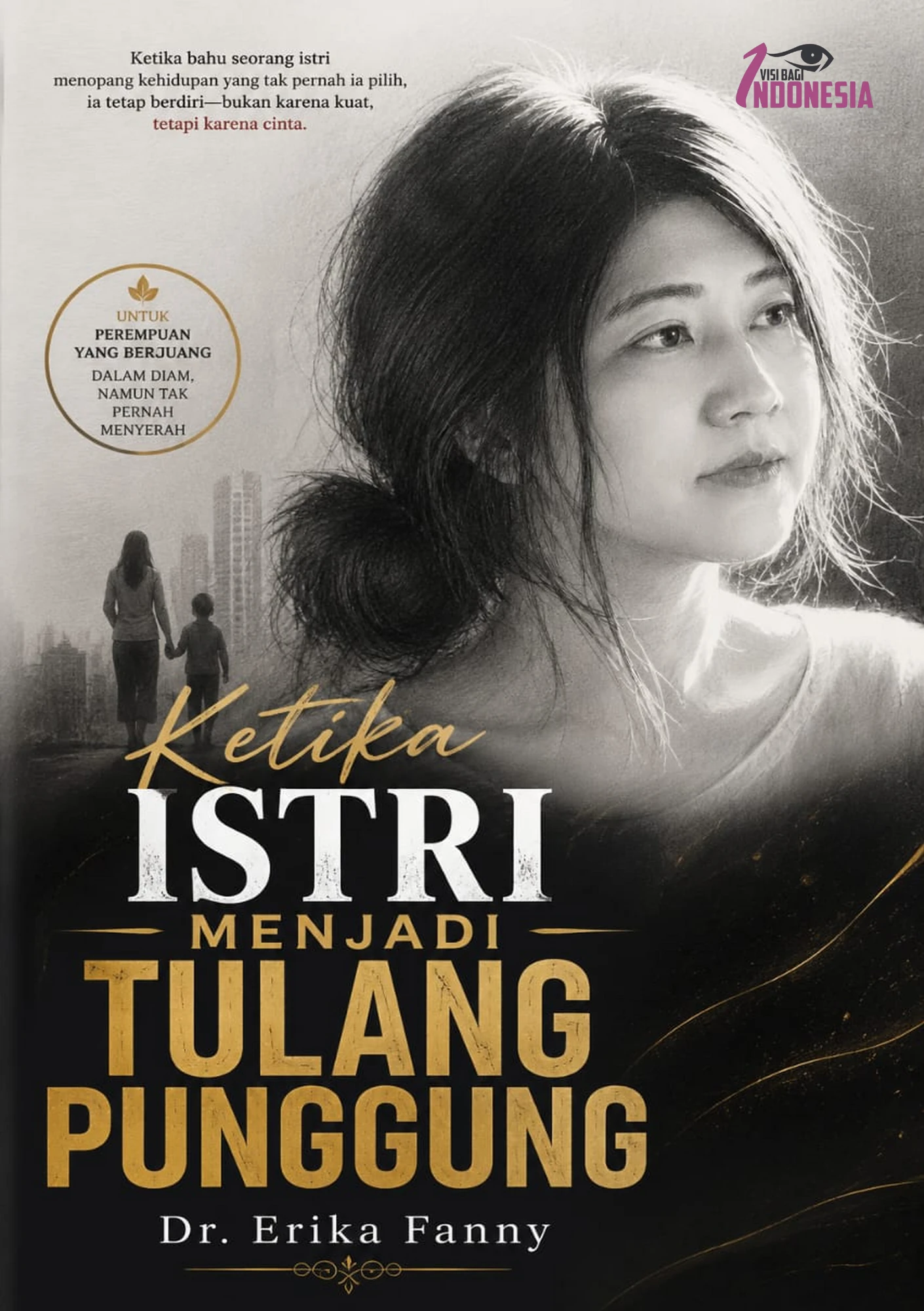 Sampul buku Ketika Istri Menjadi Tulang Punggung: Ketika bahu seorang istri menopang kehidupan yang tak pernah ia pilih, ia tetap berdiri—bukan karena kuat, tetapi karena cinta